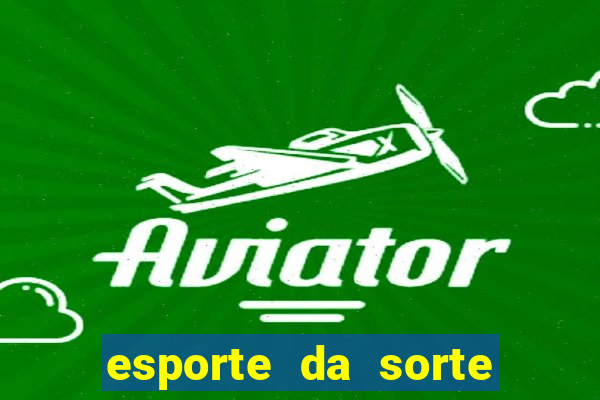 esporte da sorte deposito minimo